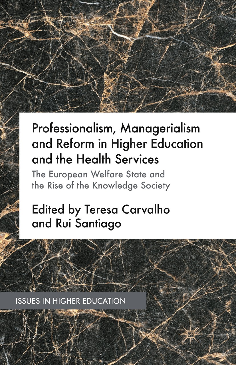 Titlebook: Professionalism, Managerialism and Reform in Higher Education and the Health Services; The European Welfare Teresa Carvalho,Rui Santiago Bo Titlebook: Professionalism, Managerialism and Reform in Higher Education and the Health Services; The European Welfare Teresa Carvalho,Rui Santiago Bo