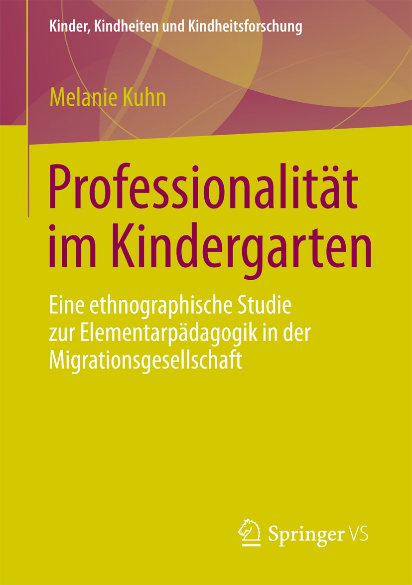 Titlebook: Professionalität im Kindergarten; Eine ethnographische Melanie Kuhn Book 2013 Springer Fachmedien Wiesbaden 2013 Ethnographie.Praxeologie.P Titlebook: Professionalität im Kindergarten; Eine ethnographische Melanie Kuhn Book 2013 Springer Fachmedien Wiesbaden 2013 Ethnographie.Praxeologie.P
