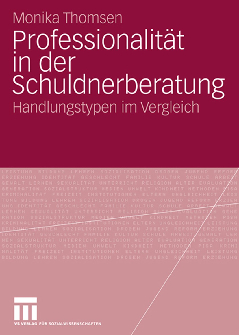 Titlebook: Professionalität in der Schuldnerberatung; Handlungstypen im Ve Monika Thomsen Book 2008 VS Verlag für Sozialwissenschaften | Springer Fach Titlebook: Professionalität in der Schuldnerberatung; Handlungstypen im Ve Monika Thomsen Book 2008 VS Verlag für Sozialwissenschaften | Springer Fach
