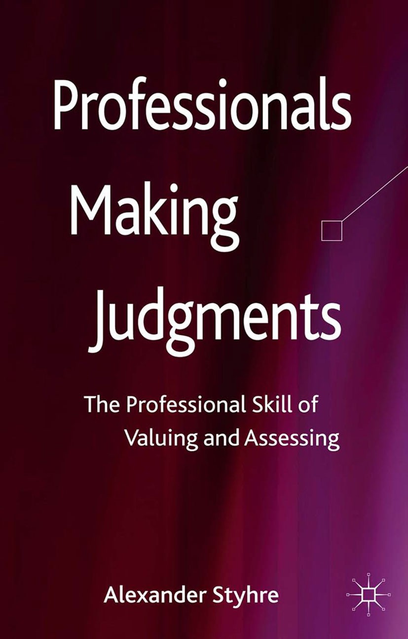 Titlebook: Professionals Making Judgments; The Professional Ski Alexander Styhre Book 2013 Palgrave Macmillan, a division of Macmillan Publishers Limi Titlebook: Professionals Making Judgments; The Professional Ski Alexander Styhre Book 2013 Palgrave Macmillan, a division of Macmillan Publishers Limi