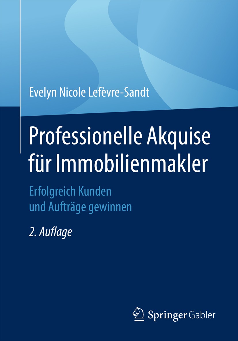 Titlebook: Professionelle Akquise für Immobilienmakler; Erfolgreich Kunden u Evelyn Nicole Lefèvre-Sandt Book 2017Latest edition Springer Fachmedien W Titlebook: Professionelle Akquise für Immobilienmakler; Erfolgreich Kunden u Evelyn Nicole Lefèvre-Sandt Book 2017Latest edition Springer Fachmedien W