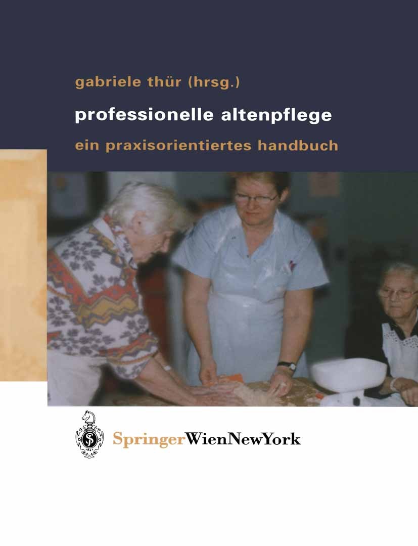 Titlebook: Professionelle Altenpflege; Ein praxisorientiert Gabriele Thür Book 2004 Springer-Verlag/Wien 2004 Altenbetreuung.Altenpflege.Alter.Assessm Titlebook: Professionelle Altenpflege; Ein praxisorientiert Gabriele Thür Book 2004 Springer-Verlag/Wien 2004 Altenbetreuung.Altenpflege.Alter.Assessm