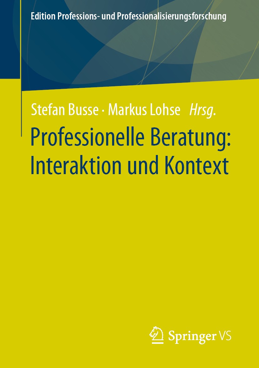 Titlebook: Professionelle Beratung: Interaktion und Kontext; Stefan Busse,Markus Lohse Book 2024 Der/die Herausgeber bzw. der/die Autor(en), exklusiv Titlebook: Professionelle Beratung: Interaktion und Kontext; Stefan Busse,Markus Lohse Book 2024 Der/die Herausgeber bzw. der/die Autor(en), exklusiv