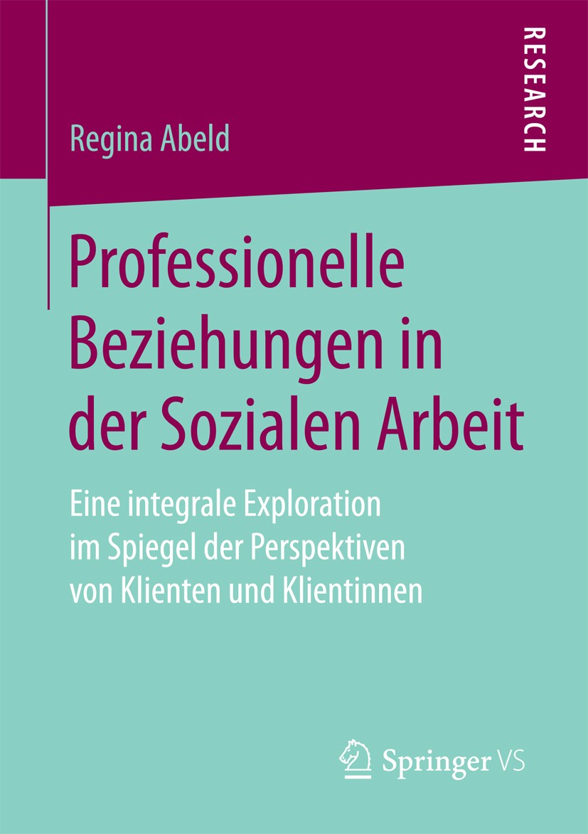 Titlebook: Professionelle Beziehungen in der Sozialen Arbeit; Eine integrale Explo Regina Abeld Book 2017 Springer Fachmedien Wiesbaden GmbH 2017 Nähe Titlebook: Professionelle Beziehungen in der Sozialen Arbeit; Eine integrale Explo Regina Abeld Book 2017 Springer Fachmedien Wiesbaden GmbH 2017 Nähe