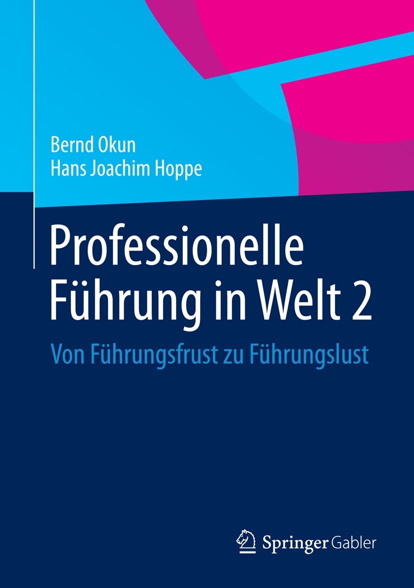 Titlebook: Professionelle Führung in Welt 2; Von Führungsfrust zu Bernd Okun,Hans Joachim Hoppe Book 20141st edition Springer Fachmedien Wiesbaden 201 Titlebook: Professionelle Führung in Welt 2; Von Führungsfrust zu Bernd Okun,Hans Joachim Hoppe Book 20141st edition Springer Fachmedien Wiesbaden 201