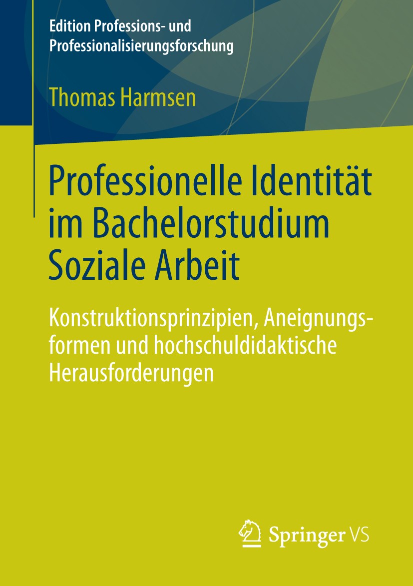 Titlebook: Professionelle Identität im Bachelorstudium Soziale Arbeit; Konstruktionsprinzip Thomas Harmsen Book 2014 Springer Fachmedien Wiesbaden 201 Titlebook: Professionelle Identität im Bachelorstudium Soziale Arbeit; Konstruktionsprinzip Thomas Harmsen Book 2014 Springer Fachmedien Wiesbaden 201