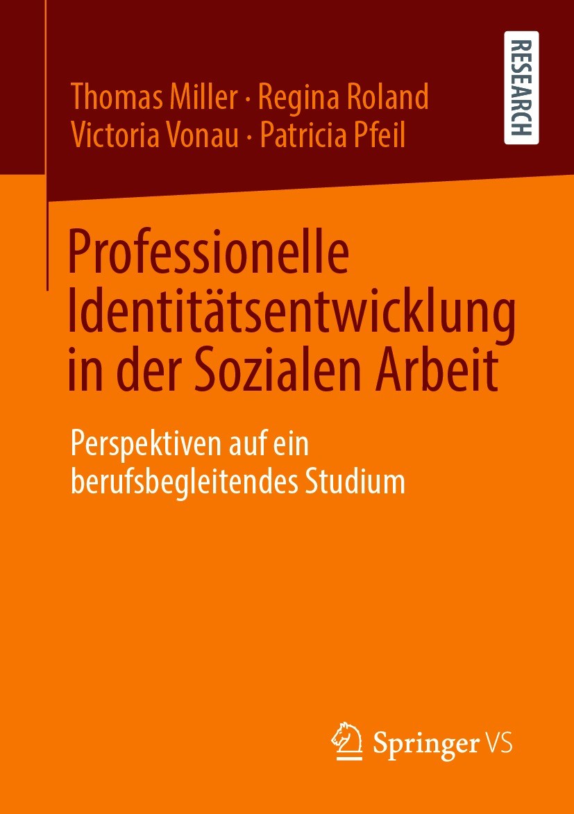 Titlebook: Professionelle Identitätsentwicklung in der Sozialen Arbeit; Perspektiven auf ein Thomas Miller,Regina Roland,Patricia Pfeil Book 2021 Der/ Titlebook: Professionelle Identitätsentwicklung in der Sozialen Arbeit; Perspektiven auf ein Thomas Miller,Regina Roland,Patricia Pfeil Book 2021 Der/