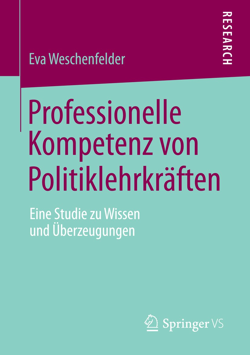 Titlebook: Professionelle Kompetenz von Politiklehrkräften; Eine Studie zu Wisse Eva Weschenfelder Book 2014 Springer Fachmedien Wiesbaden 2014 Empiri Titlebook: Professionelle Kompetenz von Politiklehrkräften; Eine Studie zu Wisse Eva Weschenfelder Book 2014 Springer Fachmedien Wiesbaden 2014 Empiri