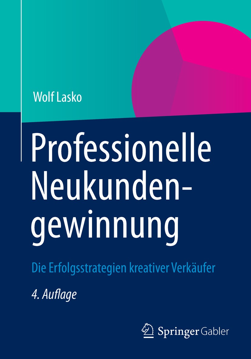 Titlebook: Professionelle Neukundengewinnung; Die Erfolgsstrategie Wolf Lasko Book 2012Latest edition Gabler-Verlag | Springer Fachmedien Wiesbaden 20 Titlebook: Professionelle Neukundengewinnung; Die Erfolgsstrategie Wolf Lasko Book 2012Latest edition Gabler-Verlag | Springer Fachmedien Wiesbaden 20