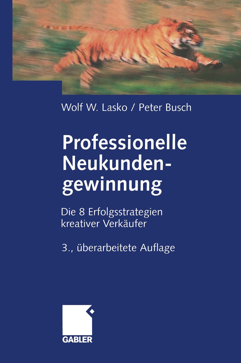 Titlebook: Professionelle Neukundengewinnung; Erfolgsstrategien kr Wolf W. Lasko,Peter Busch Book 20033rd edition Betriebswirtschaftlicher Verlag Dr. Titlebook: Professionelle Neukundengewinnung; Erfolgsstrategien kr Wolf W. Lasko,Peter Busch Book 20033rd edition Betriebswirtschaftlicher Verlag Dr.