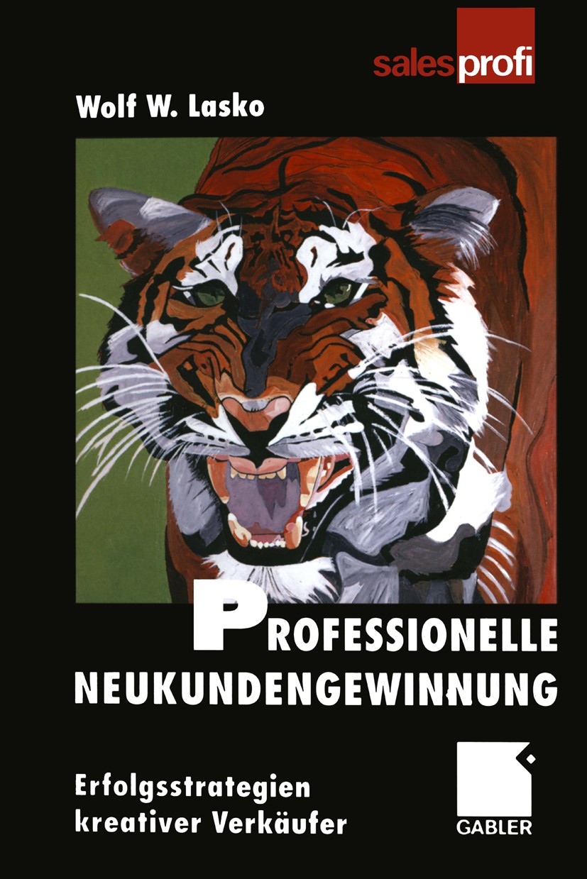 Titlebook: Professionelle Neukundengewinnung; Die Erfolgsstrategie Wolf W. Lasko Book 20002nd edition Gabler Verlag | Springer Fachmedien Wiesbaden Gm Titlebook: Professionelle Neukundengewinnung; Die Erfolgsstrategie Wolf W. Lasko Book 20002nd edition Gabler Verlag | Springer Fachmedien Wiesbaden Gm