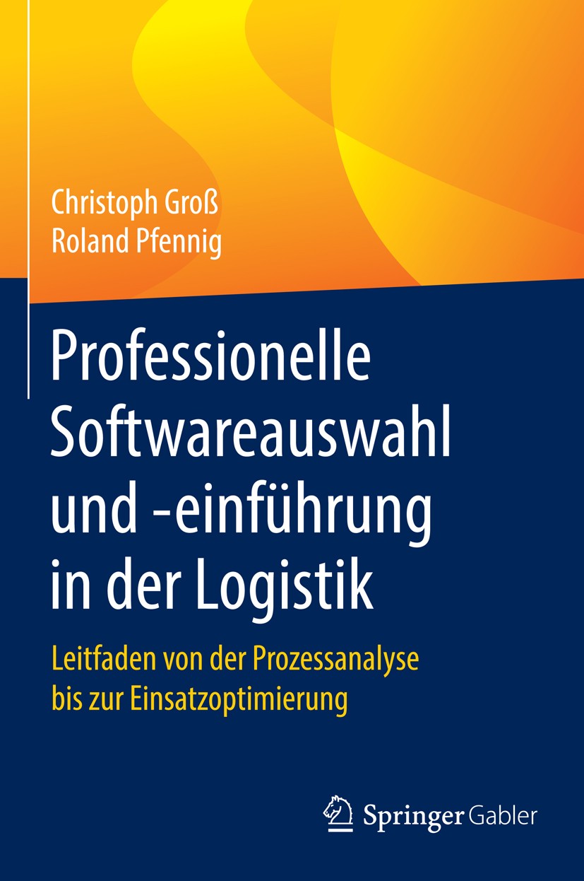 Titlebook: Professionelle Softwareauswahl und -einführung in der Logistik; Leitfaden von der Pr Christoph Groß,Roland Pfennig Book 20171st edition Spr Titlebook: Professionelle Softwareauswahl und -einführung in der Logistik; Leitfaden von der Pr Christoph Groß,Roland Pfennig Book 20171st edition Spr