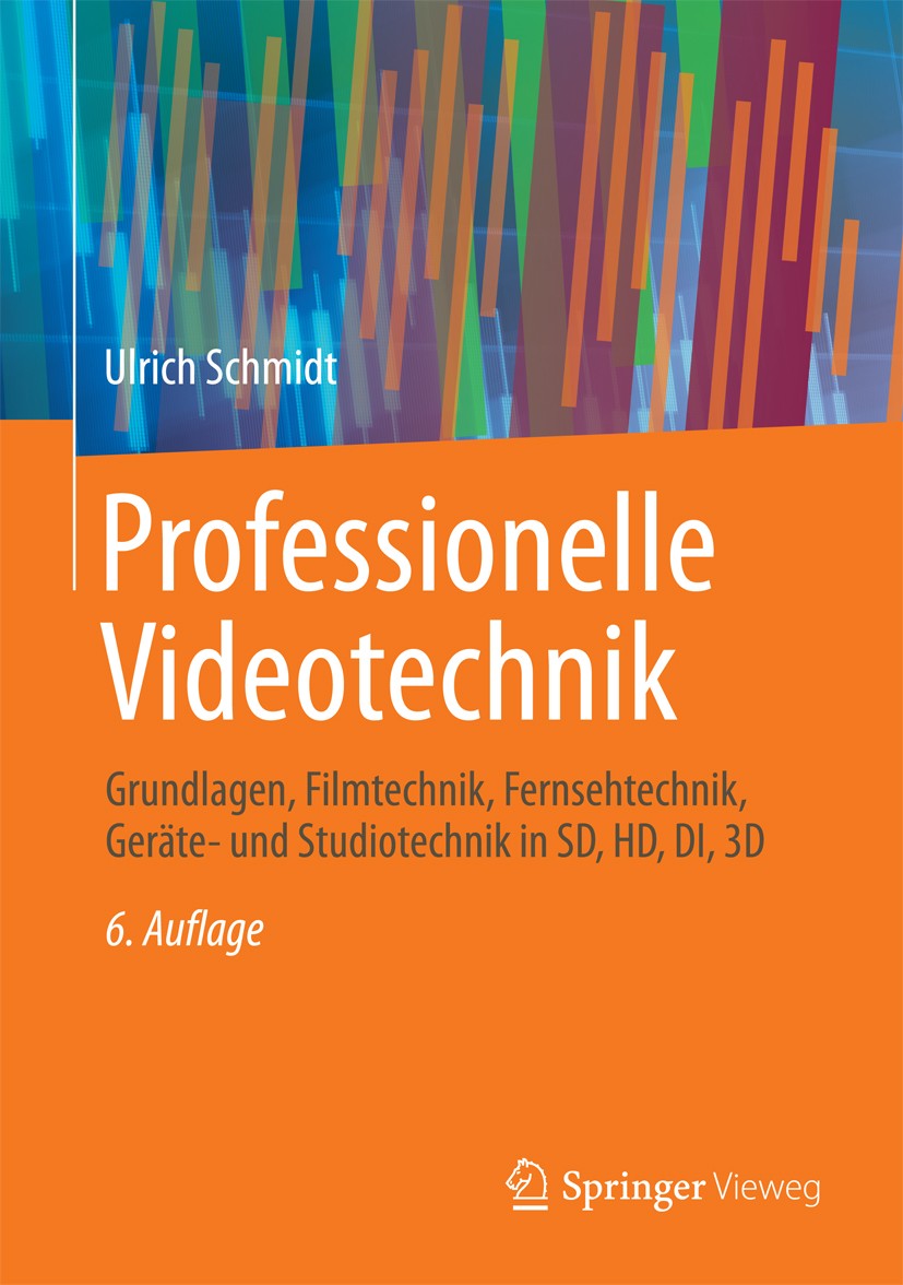 Titlebook: Professionelle Videotechnik; Grundlagen, Filmtech Ulrich Schmidt Book 20136th edition Springer-Verlag Berlin Heidelberg 2013 Bildaufnahmesy Titlebook: Professionelle Videotechnik; Grundlagen, Filmtech Ulrich Schmidt Book 20136th edition Springer-Verlag Berlin Heidelberg 2013 Bildaufnahmesy