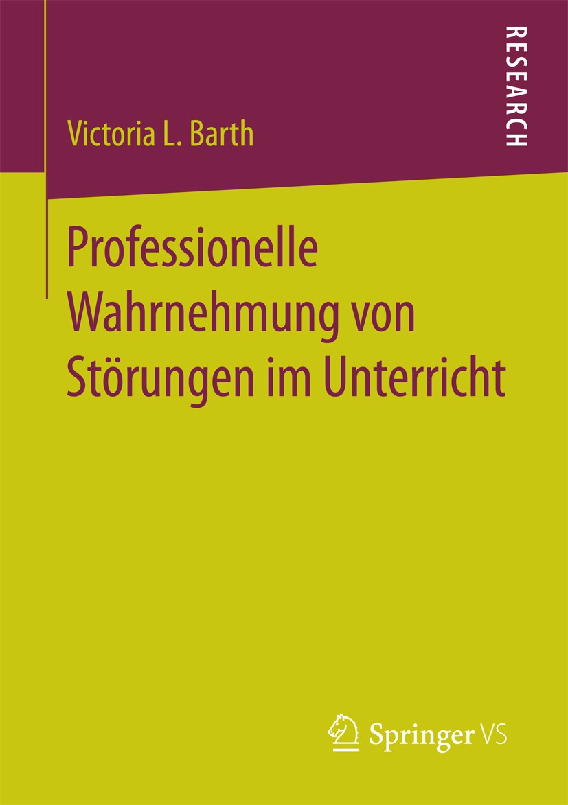 Titlebook: Professionelle Wahrnehmung von Störungen im Unterricht; Victoria L. Barth Book 2017 Springer Fachmedien Wiesbaden GmbH 2017 Klassenmanagem Titlebook: Professionelle Wahrnehmung von Störungen im Unterricht; Victoria L. Barth Book 2017 Springer Fachmedien Wiesbaden GmbH 2017 Klassenmanagem