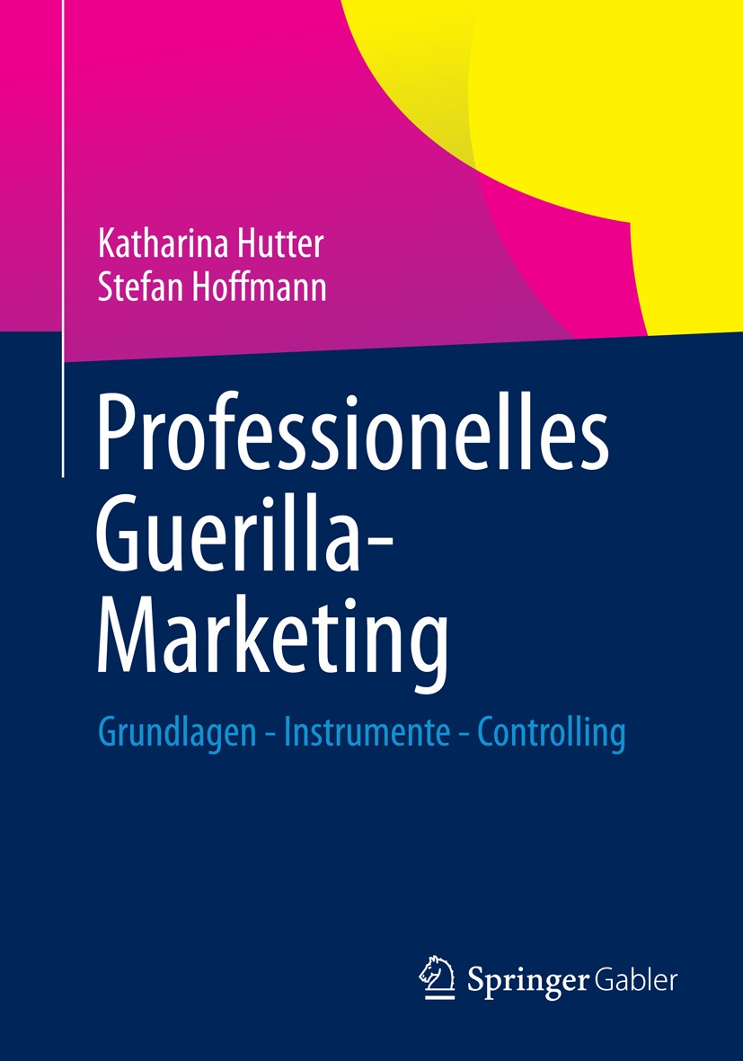 Titlebook: Professionelles Guerilla-Marketing; Grundlagen - Instrum Katharina Hutter,Stefan Hoffmann Book 2013 Springer Fachmedien Wiesbaden 2013 Ambi Titlebook: Professionelles Guerilla-Marketing; Grundlagen - Instrum Katharina Hutter,Stefan Hoffmann Book 2013 Springer Fachmedien Wiesbaden 2013 Ambi
