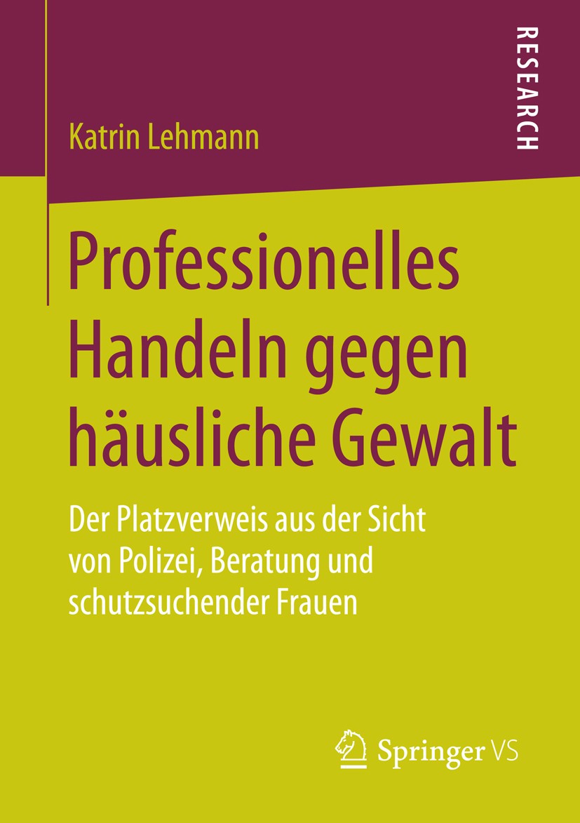 Titlebook: Professionelles Handeln gegen häusliche Gewalt; Der Platzverweis aus Katrin Lehmann Book 2016 Springer Fachmedien Wiesbaden 2016 Beratung.P Titlebook: Professionelles Handeln gegen häusliche Gewalt; Der Platzverweis aus Katrin Lehmann Book 2016 Springer Fachmedien Wiesbaden 2016 Beratung.P