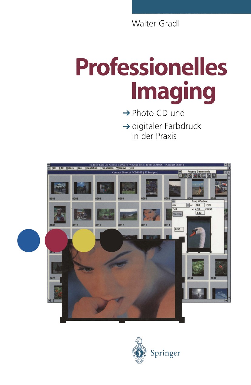Titlebook: Professionelles Imaging; Photo CD und digital Walter Gradl Book 1996 Springer-Verlag Berlin Heidelberg 1996 Access.Computergraphik.Multimed Titlebook: Professionelles Imaging; Photo CD und digital Walter Gradl Book 1996 Springer-Verlag Berlin Heidelberg 1996 Access.Computergraphik.Multimed
