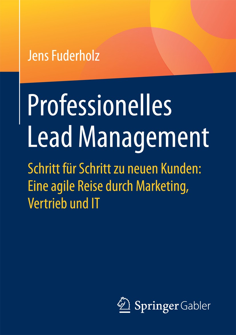 Titlebook: Professionelles Lead Management; Schritt für Schritt Jens Fuderholz Book 2017 Springer Fachmedien Wiesbaden GmbH 2017 Leadgenerierung.Lead Titlebook: Professionelles Lead Management; Schritt für Schritt Jens Fuderholz Book 2017 Springer Fachmedien Wiesbaden GmbH 2017 Leadgenerierung.Lead