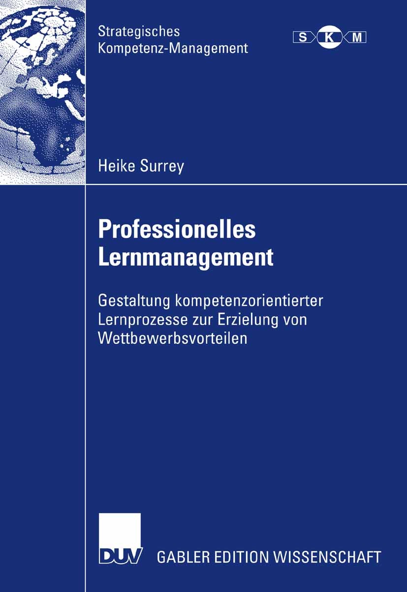 Titlebook: Professionelles Lernmanagement; Gestaltung kompetenz Heike Surrey Book 2007 Gabler Verlag | Springer Fachmedien Wiesbaden GmbH, Wiesbaden 2 Titlebook: Professionelles Lernmanagement; Gestaltung kompetenz Heike Surrey Book 2007 Gabler Verlag | Springer Fachmedien Wiesbaden GmbH, Wiesbaden 2
