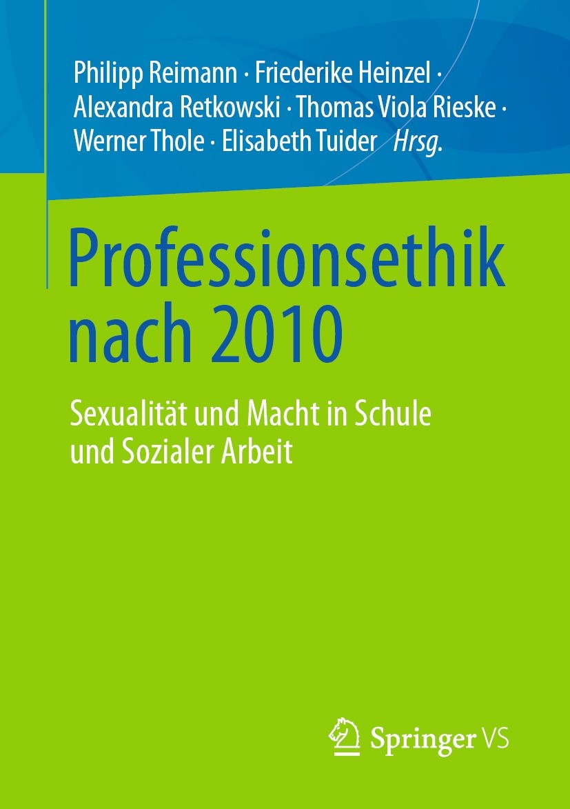 Titlebook: Professionsethik nach 2010; Sexualität und Macht Philipp Reimann,Friederike Heinzel,Elisabeth Tuide Book 2021 Der/die Herausgeber bzw. der/ Titlebook: Professionsethik nach 2010; Sexualität und Macht Philipp Reimann,Friederike Heinzel,Elisabeth Tuide Book 2021 Der/die Herausgeber bzw. der/