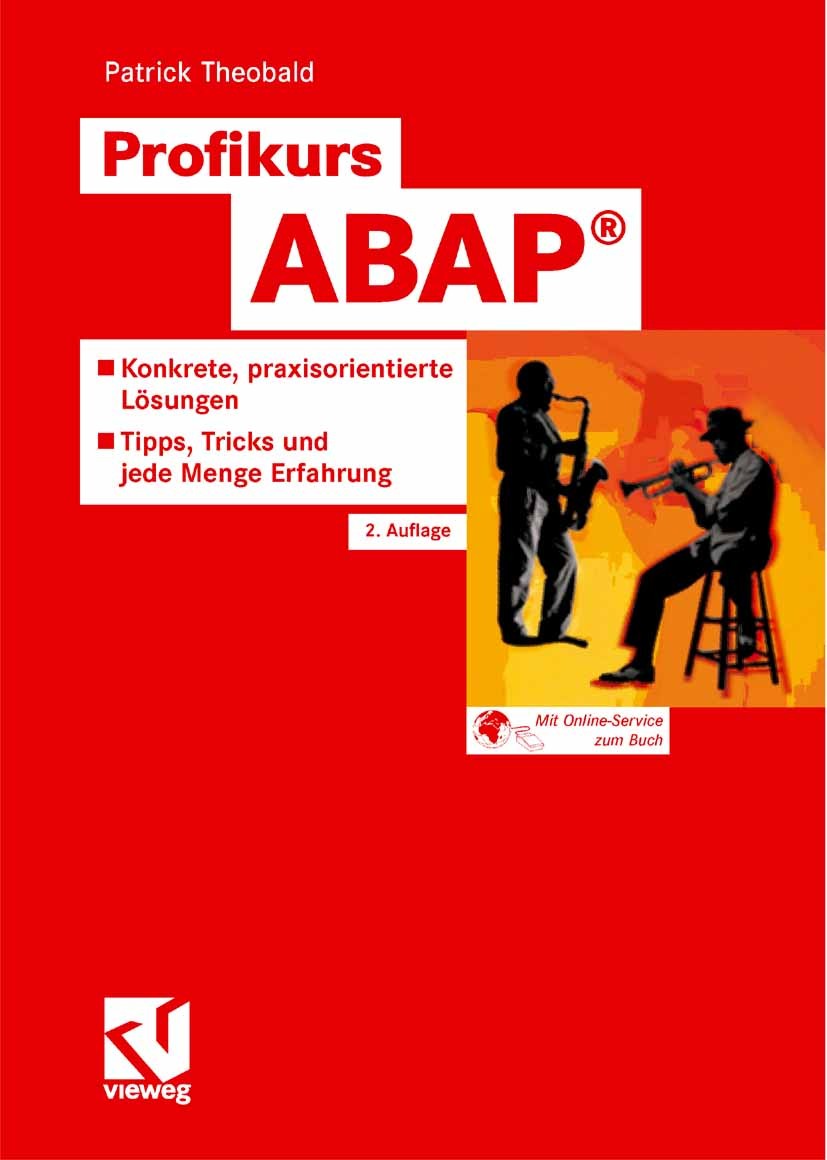 Titlebook: Profikurs ABAP®; Konkrete, praxisorie Patrick Theobald Book 2007Latest edition Vieweg+Teubner Verlag | Springer Fachmedien Wiesbaden GmbH, Titlebook: Profikurs ABAP®; Konkrete, praxisorie Patrick Theobald Book 2007Latest edition Vieweg+Teubner Verlag | Springer Fachmedien Wiesbaden GmbH,