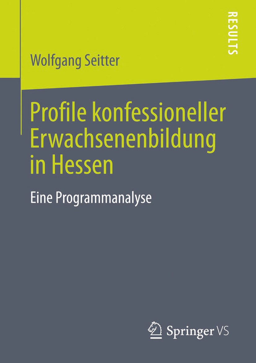 Titlebook: Profile konfessioneller Erwachsenenbildung in Hessen; Eine Programmanalyse Wolfgang Seitter Book 2013 Springer Fachmedien Wiesbaden 2013 Er Titlebook: Profile konfessioneller Erwachsenenbildung in Hessen; Eine Programmanalyse Wolfgang Seitter Book 2013 Springer Fachmedien Wiesbaden 2013 Er