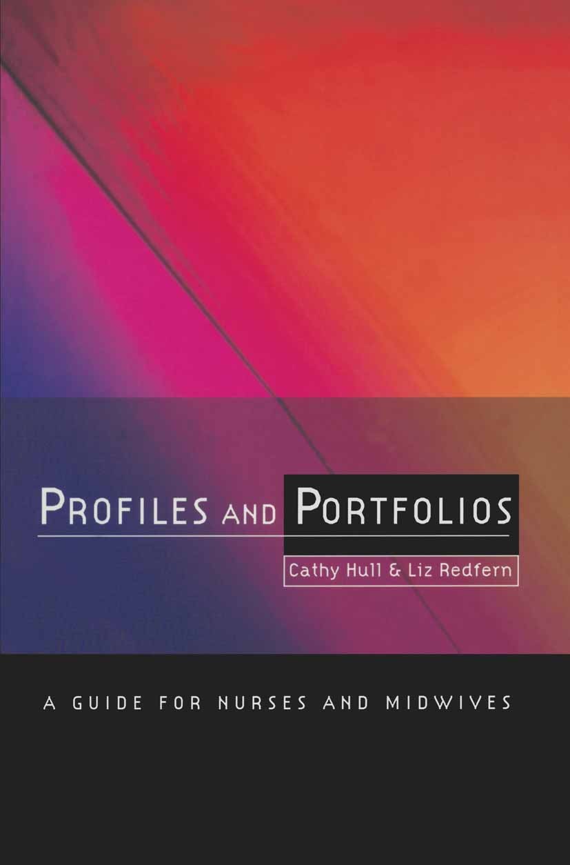 Titlebook: Profiles and Portfolios; A guide for nurses a Cathy Hull,Liz Redfern Textbook 1996Latest edition Cathy Hull, Elizabeth Redfern 1996 bibliog Titlebook: Profiles and Portfolios; A guide for nurses a Cathy Hull,Liz Redfern Textbook 1996Latest edition Cathy Hull, Elizabeth Redfern 1996 bibliog