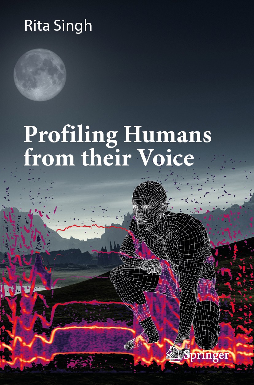 Titlebook: Profiling Humans from their Voice; Rita Singh Book 2019 Springer Nature Singapore Pte Ltd. 2019 Voice Forensic.Artificial Intelligence.Voi Titlebook: Profiling Humans from their Voice; Rita Singh Book 2019 Springer Nature Singapore Pte Ltd. 2019 Voice Forensic.Artificial Intelligence.Voi
