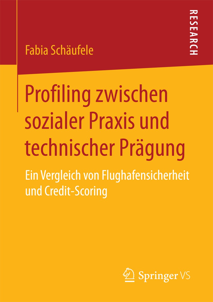Titlebook: Profiling zwischen sozialer Praxis und technischer Prägung; Ein Vergleich von Fl Fabia Schäufele Book 2017 Springer Fachmedien Wiesbaden Gm Titlebook: Profiling zwischen sozialer Praxis und technischer Prägung; Ein Vergleich von Fl Fabia Schäufele Book 2017 Springer Fachmedien Wiesbaden Gm