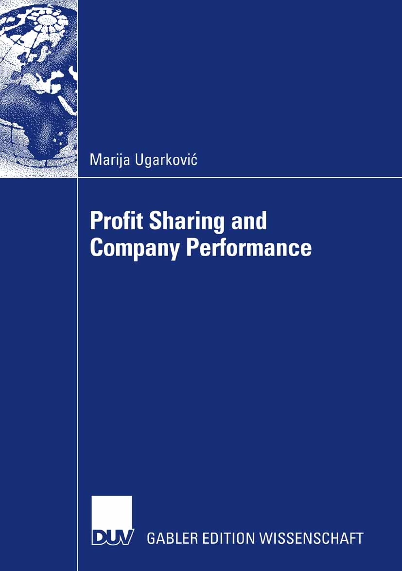 Titlebook: Profit Sharing and Company Performance; Marija Ugarković Book 2008 Gabler Verlag | Springer Fachmedien Wiesbaden GmbH, Wiesbaden 2008 Gewi Titlebook: Profit Sharing and Company Performance; Marija Ugarković Book 2008 Gabler Verlag | Springer Fachmedien Wiesbaden GmbH, Wiesbaden 2008 Gewi