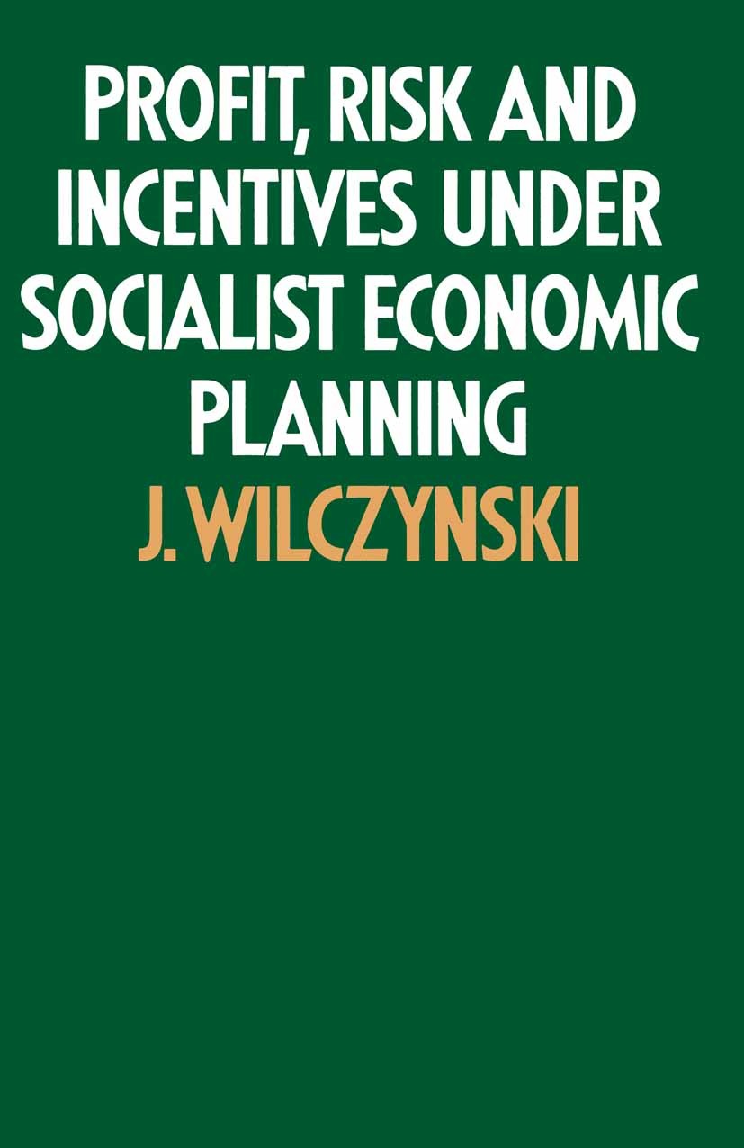 Titlebook: Profit, Risk and Incentives under Socialist Economic Planning; J. Wilczynski Book 1973 J. Wilczynski 1973 Autodesk Inventor.planning.risk. Titlebook: Profit, Risk and Incentives under Socialist Economic Planning; J. Wilczynski Book 1973 J. Wilczynski 1973 Autodesk Inventor.planning.risk.
