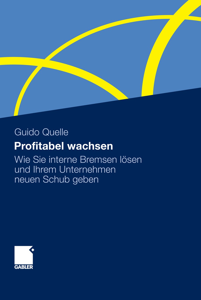 Titlebook: Profitabel wachsen; Wie Sie interne Brem Guido Quelle Book 20111st edition Gabler Verlag | Springer Fachmedien Wiesbaden GmbH, Wiesbaden 20 Titlebook: Profitabel wachsen; Wie Sie interne Brem Guido Quelle Book 20111st edition Gabler Verlag | Springer Fachmedien Wiesbaden GmbH, Wiesbaden 20