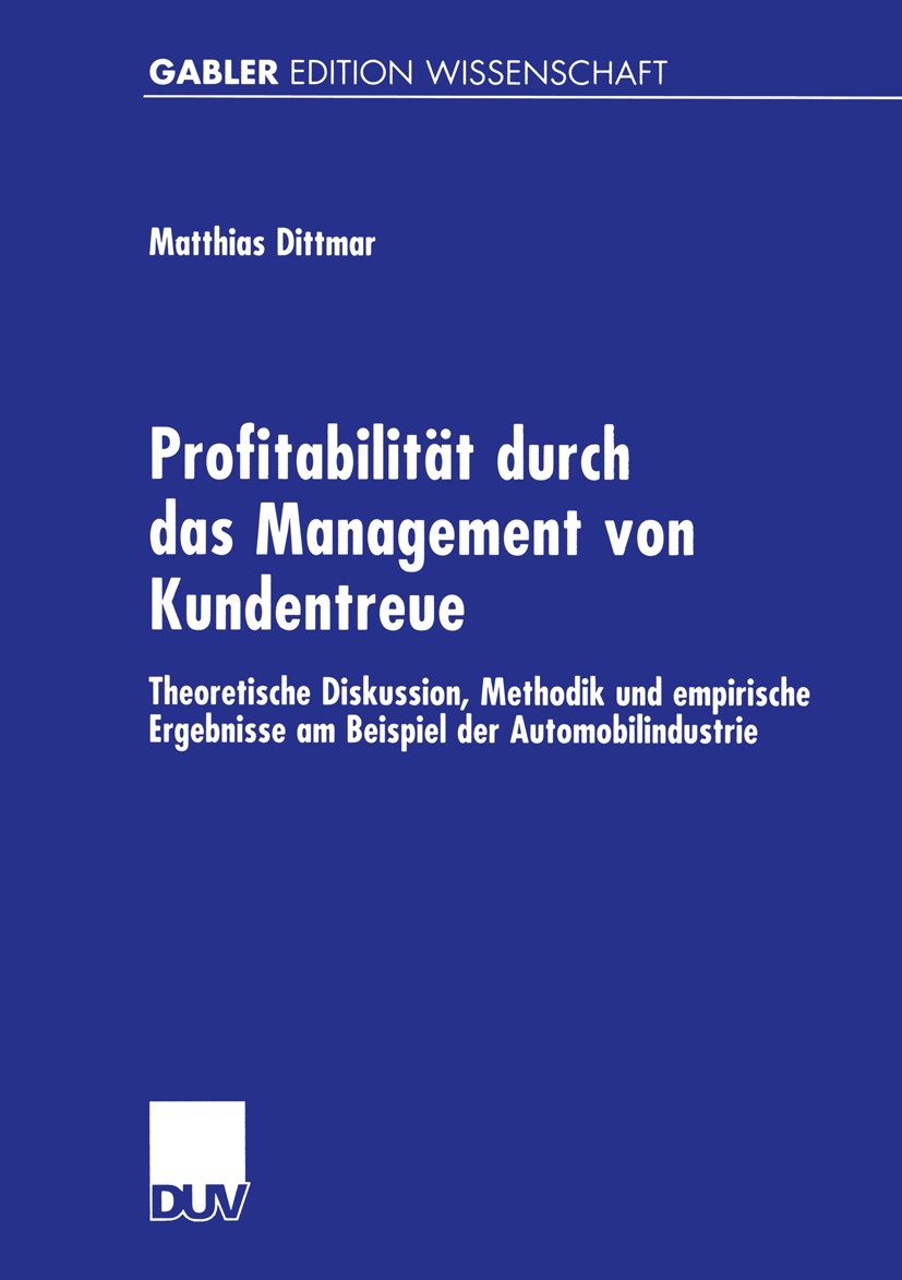 Titlebook: Profitabilität durch das Management von Kundentreue; Theoretische Diskuss Matthias Dittmar Book 2000 Betriebswirtschaftlicher Verlag Dr. Th Titlebook: Profitabilität durch das Management von Kundentreue; Theoretische Diskuss Matthias Dittmar Book 2000 Betriebswirtschaftlicher Verlag Dr. Th