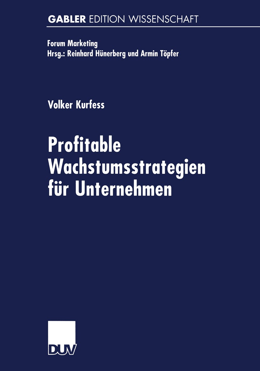 Titlebook: Profitable Wachstumsstrategien für Unternehmen; Volker Kurfess Book 1999 Betriebswirtschaftlicher Verlag Dr. Th. Gabler GmbH, Wiesbaden, u Titlebook: Profitable Wachstumsstrategien für Unternehmen; Volker Kurfess Book 1999 Betriebswirtschaftlicher Verlag Dr. Th. Gabler GmbH, Wiesbaden, u