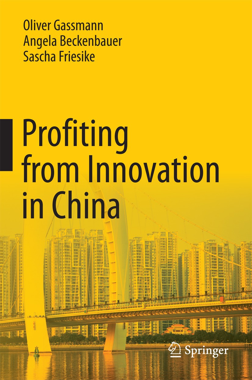Titlebook: Profiting from Innovation in China; Oliver Gassmann,Angela Beckenbauer,Sascha Friesike Book 2012 Springer-Verlag Berlin Heidelberg 2012 Ch Titlebook: Profiting from Innovation in China; Oliver Gassmann,Angela Beckenbauer,Sascha Friesike Book 2012 Springer-Verlag Berlin Heidelberg 2012 Ch