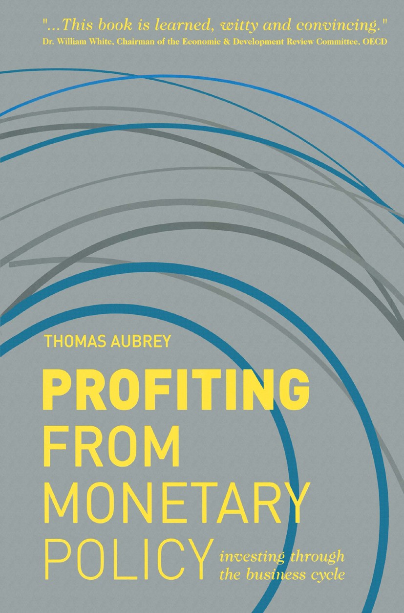 Titlebook: Profiting from Monetary Policy; Investing Through th Thomas Aubrey Book 2013 Palgrave Macmillan, a division of Macmillan Publishers Limited Titlebook: Profiting from Monetary Policy; Investing Through th Thomas Aubrey Book 2013 Palgrave Macmillan, a division of Macmillan Publishers Limited