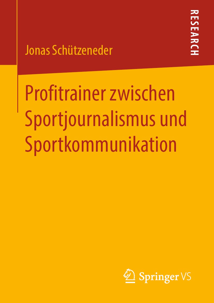 Titlebook: Profitrainer zwischen Sportjournalismus und Sportkommunikation; Jonas Schützeneder Book 2019 Springer Fachmedien Wiesbaden GmbH, ein Teil Titlebook: Profitrainer zwischen Sportjournalismus und Sportkommunikation; Jonas Schützeneder Book 2019 Springer Fachmedien Wiesbaden GmbH, ein Teil