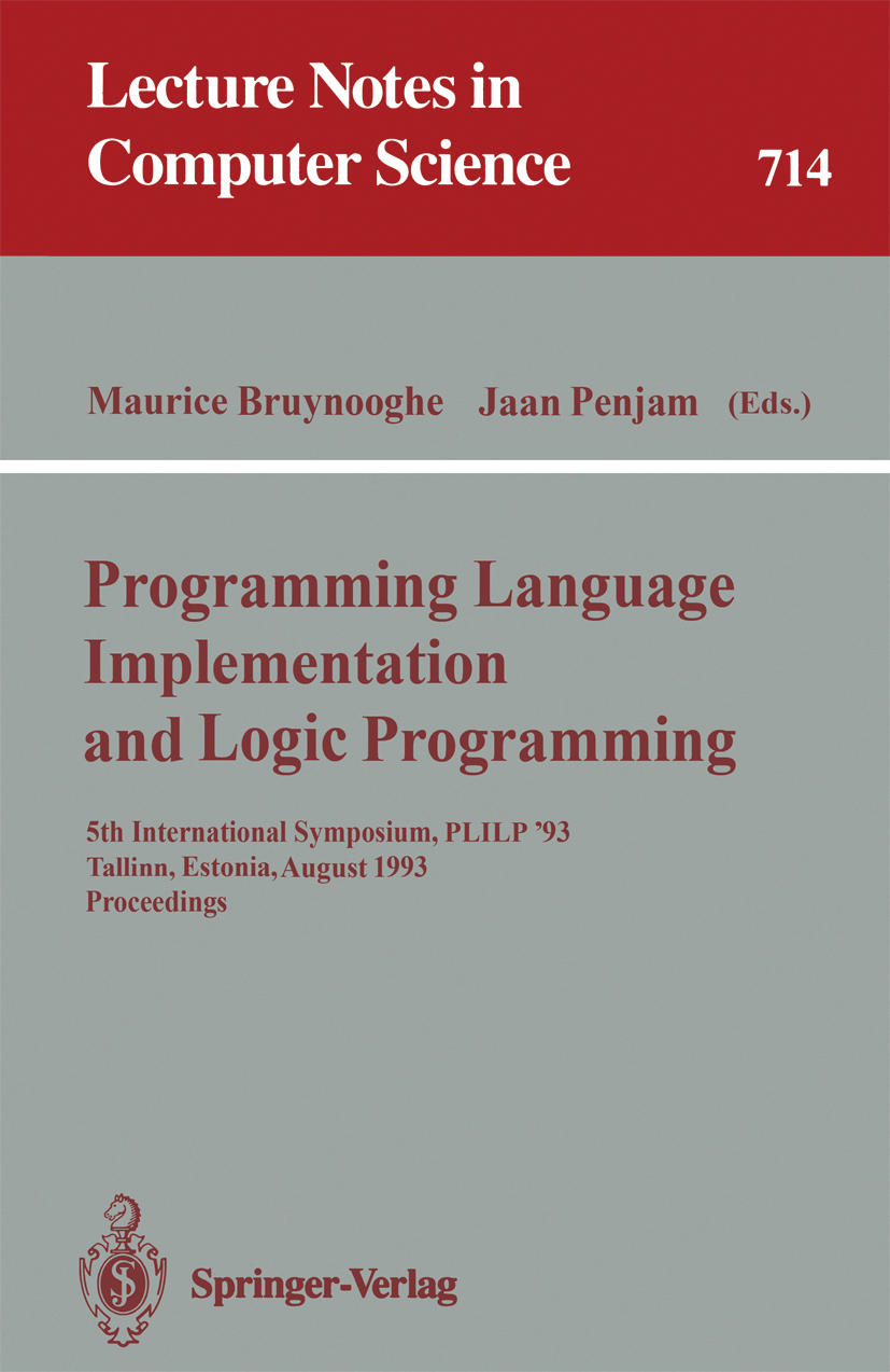 Titlebook: Programming Language Implementation and Logic Programming; 5th International Sy Maurice Bruynooghe,Jaan Penjam Conference proceedings 1993 Titlebook: Programming Language Implementation and Logic Programming; 5th International Sy Maurice Bruynooghe,Jaan Penjam Conference proceedings 1993