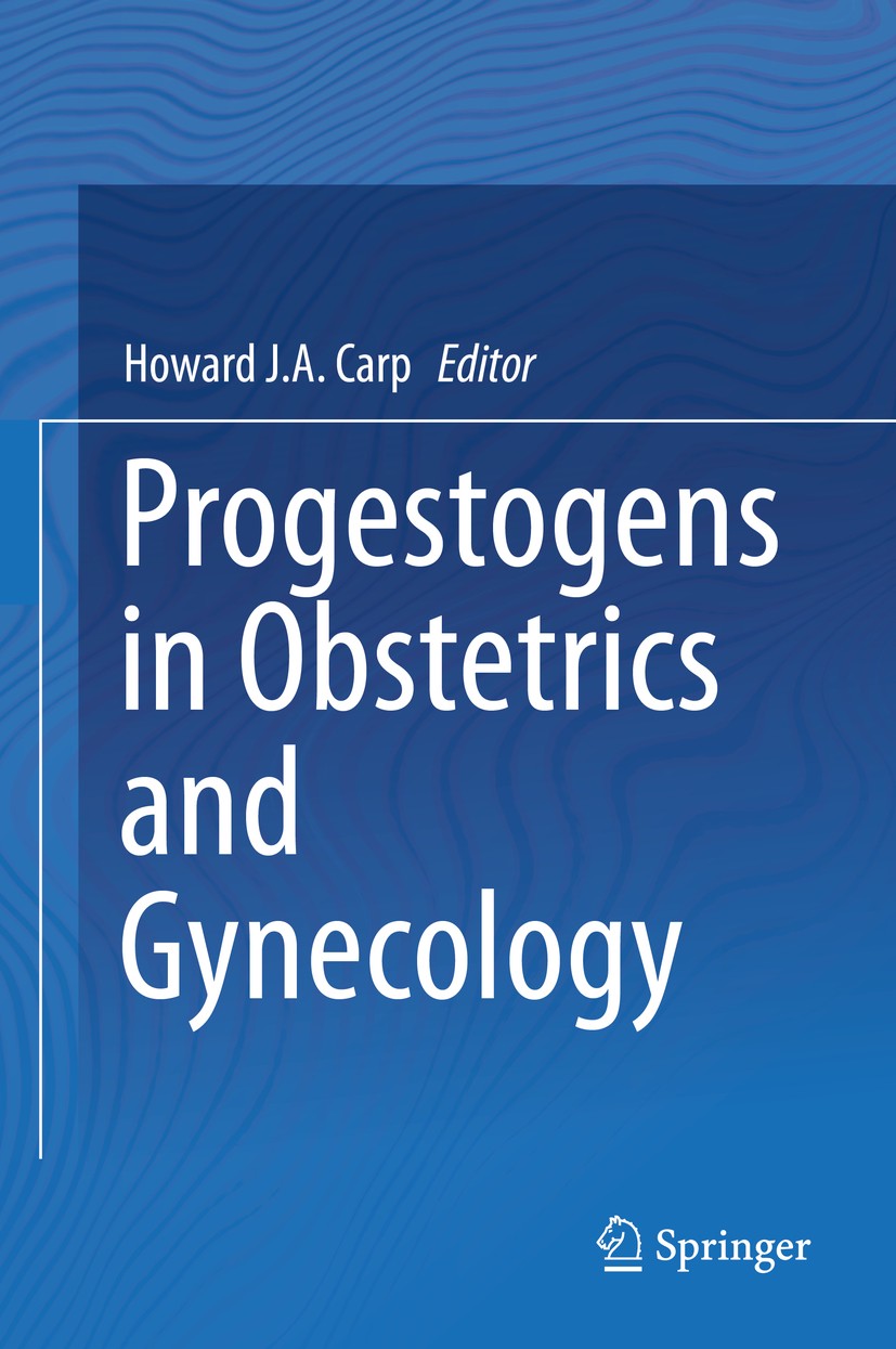 Titlebook: Progestogens in Obstetrics and Gynecology; Howard J.A. Carp Book 20151st edition Springer International Publishing Switzerland 2015 Hormon Titlebook: Progestogens in Obstetrics and Gynecology; Howard J.A. Carp Book 20151st edition Springer International Publishing Switzerland 2015 Hormon