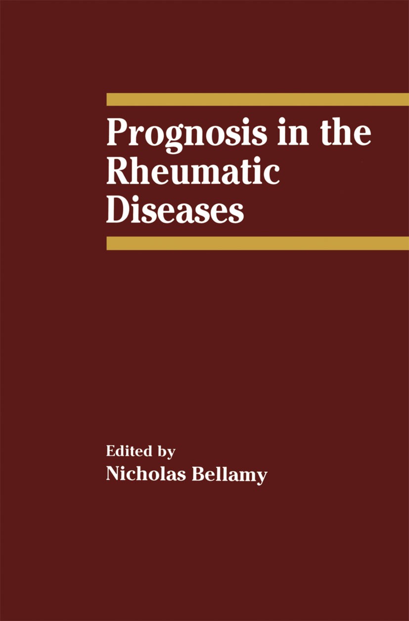 Titlebook: Prognosis in the Rheumatic Diseases; Nicholas Bellamy (Associate Professor of Medicine, Book 1991 Springer Science+Business Media Dordrech Titlebook: Prognosis in the Rheumatic Diseases; Nicholas Bellamy (Associate Professor of Medicine, Book 1991 Springer Science+Business Media Dordrech