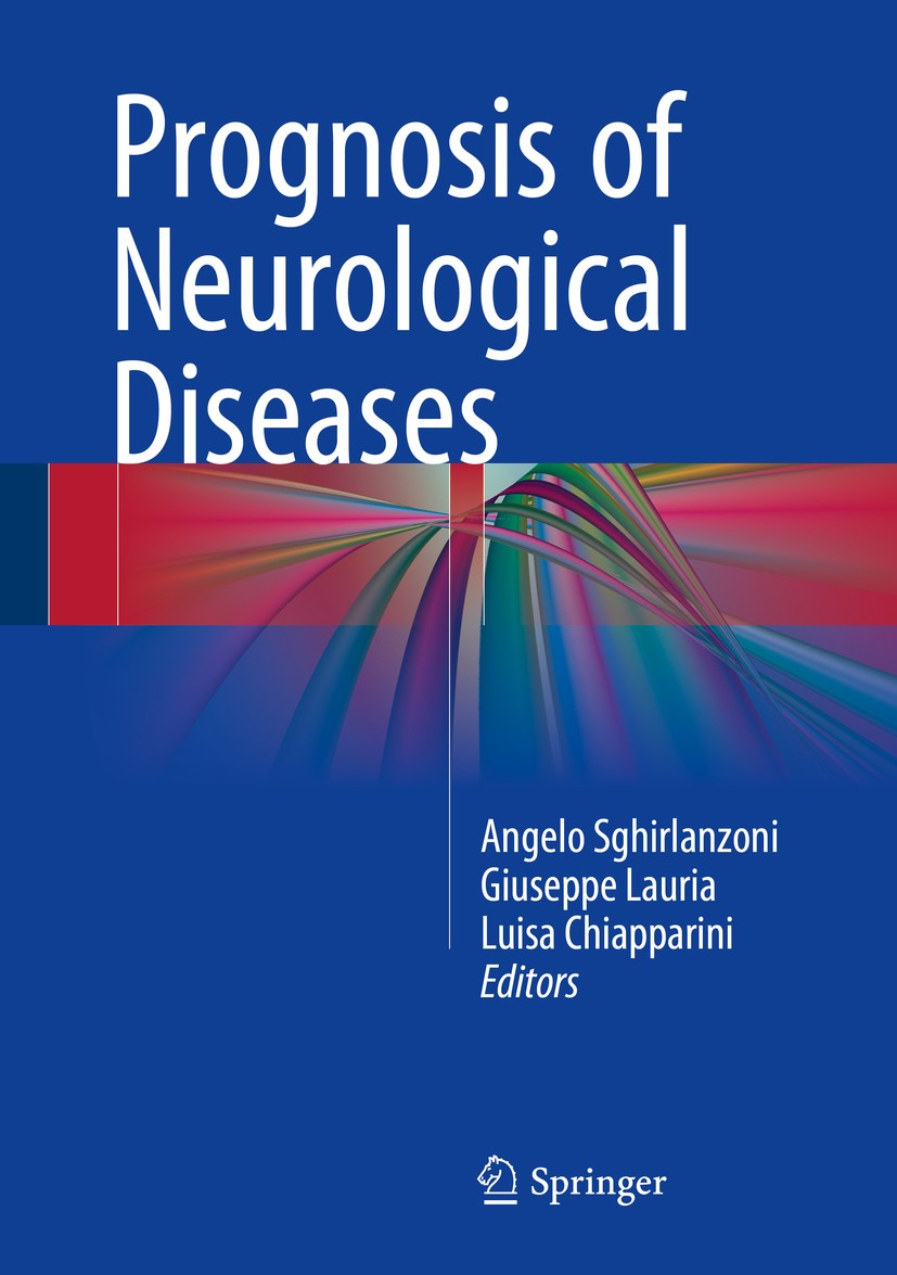Titlebook: Prognosis of Neurological Diseases; Angelo Sghirlanzoni,Giuseppe Lauria,Luisa Chiappar Book 2015 Springer-Verlag Italia 2015 Measures of p Titlebook: Prognosis of Neurological Diseases; Angelo Sghirlanzoni,Giuseppe Lauria,Luisa Chiappar Book 2015 Springer-Verlag Italia 2015 Measures of p