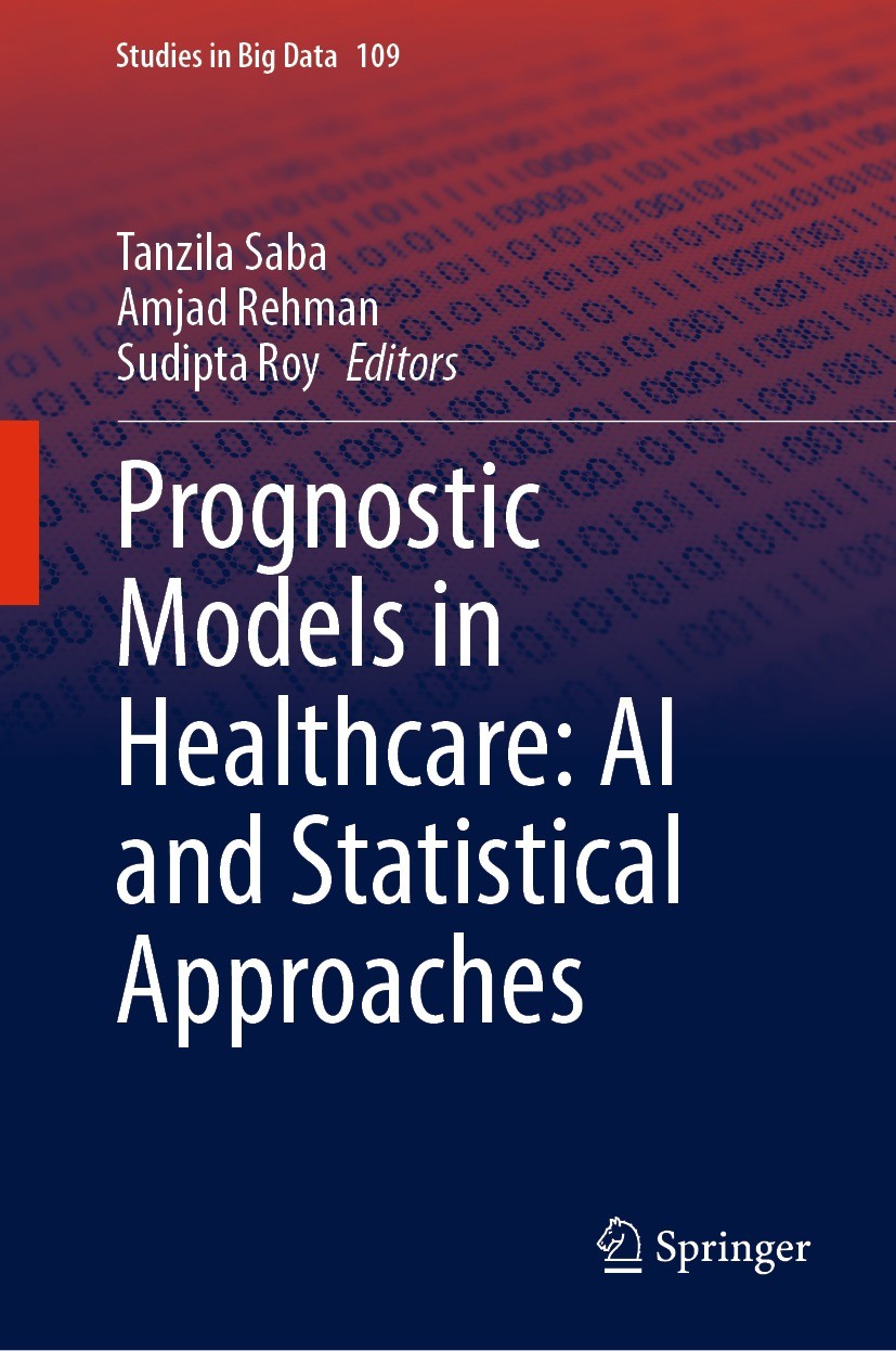 Titlebook: Prognostic Models in Healthcare: AI and Statistical Approaches; Tanzila Saba,Amjad Rehman,Sudipta Roy Book 2022 The Editor(s) (if applicab Titlebook: Prognostic Models in Healthcare: AI and Statistical Approaches; Tanzila Saba,Amjad Rehman,Sudipta Roy Book 2022 The Editor(s) (if applicab