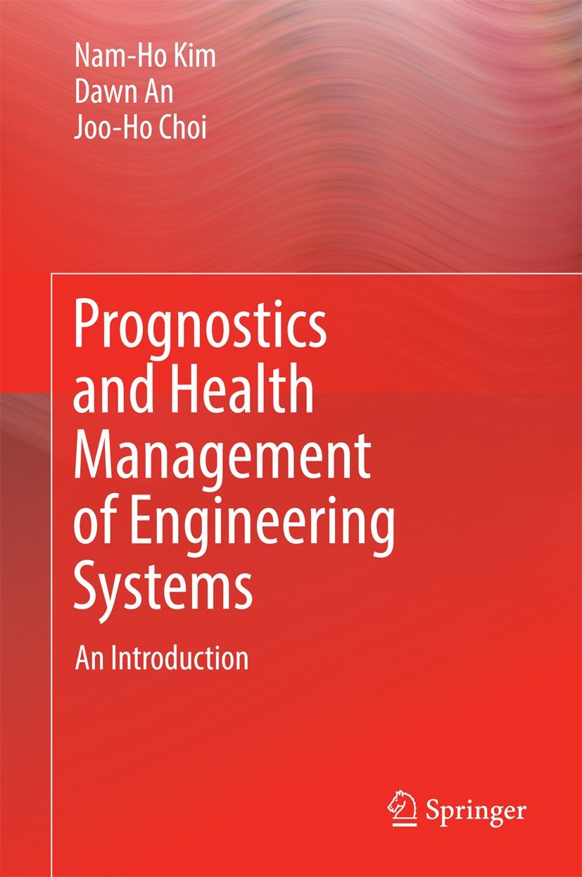 Titlebook: Prognostics and Health Management of Engineering Systems; An Introduction Nam-Ho Kim,Dawn An,Joo-Ho Choi Book 2017 Springer International P Titlebook: Prognostics and Health Management of Engineering Systems; An Introduction Nam-Ho Kim,Dawn An,Joo-Ho Choi Book 2017 Springer International P