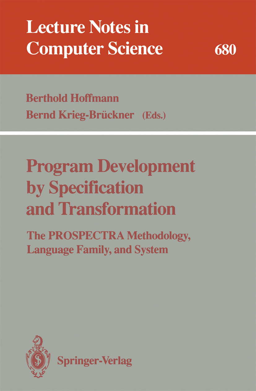 Titlebook: Program Development by Specification and Transformation; The PROSPECTRA Metho Berthold Hoffmann,Bernd Krieg-Brückner Book 1993 Springer-Ver Titlebook: Program Development by Specification and Transformation; The PROSPECTRA Metho Berthold Hoffmann,Bernd Krieg-Brückner Book 1993 Springer-Ver
