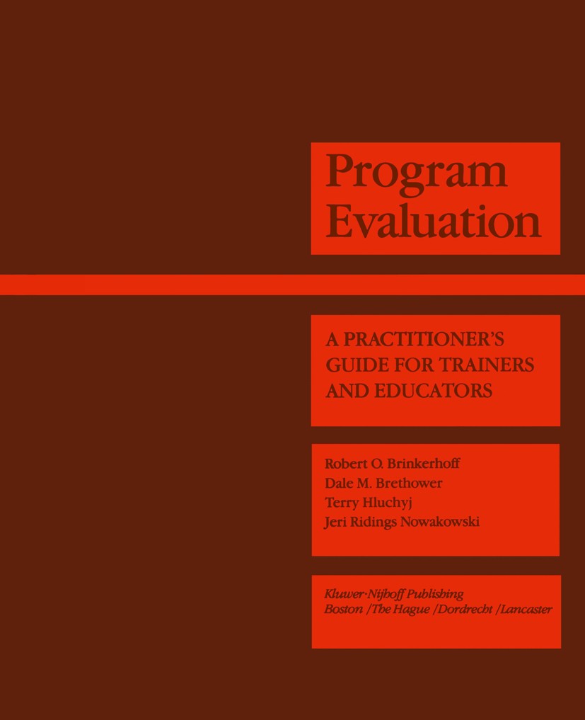 Titlebook: Program Evaluation; A Practitioner’s Gui Robert O. Brinkerhoff,Dale M. Brethower,Jeri Ridin Book 1983 Evaluation Center, Western Michigan U Titlebook: Program Evaluation; A Practitioner’s Gui Robert O. Brinkerhoff,Dale M. Brethower,Jeri Ridin Book 1983 Evaluation Center, Western Michigan U