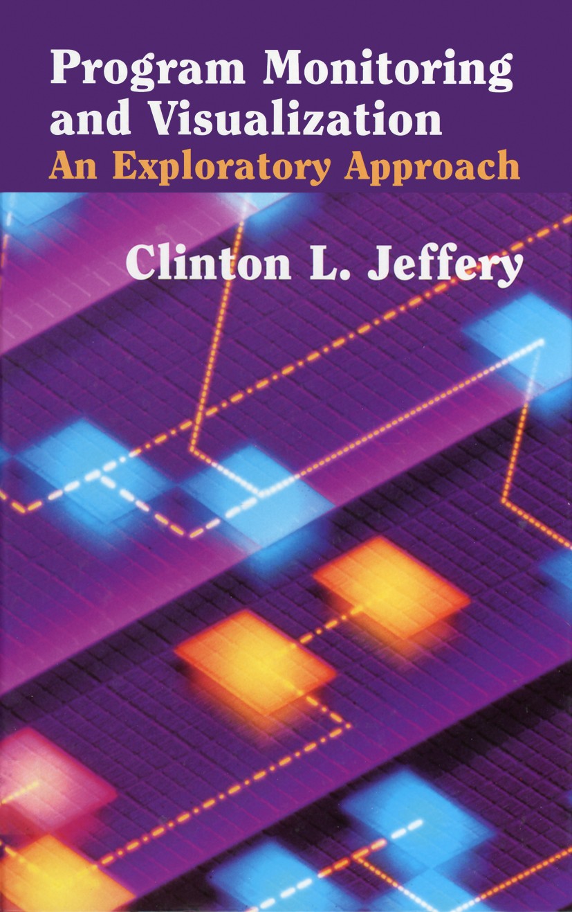 Titlebook: Program Monitoring and Visualization; An Exploratory Appro Clinton L. Jeffery Textbook 1999 Springer-Verlag New York, Inc. 1999 Debugging.M Titlebook: Program Monitoring and Visualization; An Exploratory Appro Clinton L. Jeffery Textbook 1999 Springer-Verlag New York, Inc. 1999 Debugging.M
