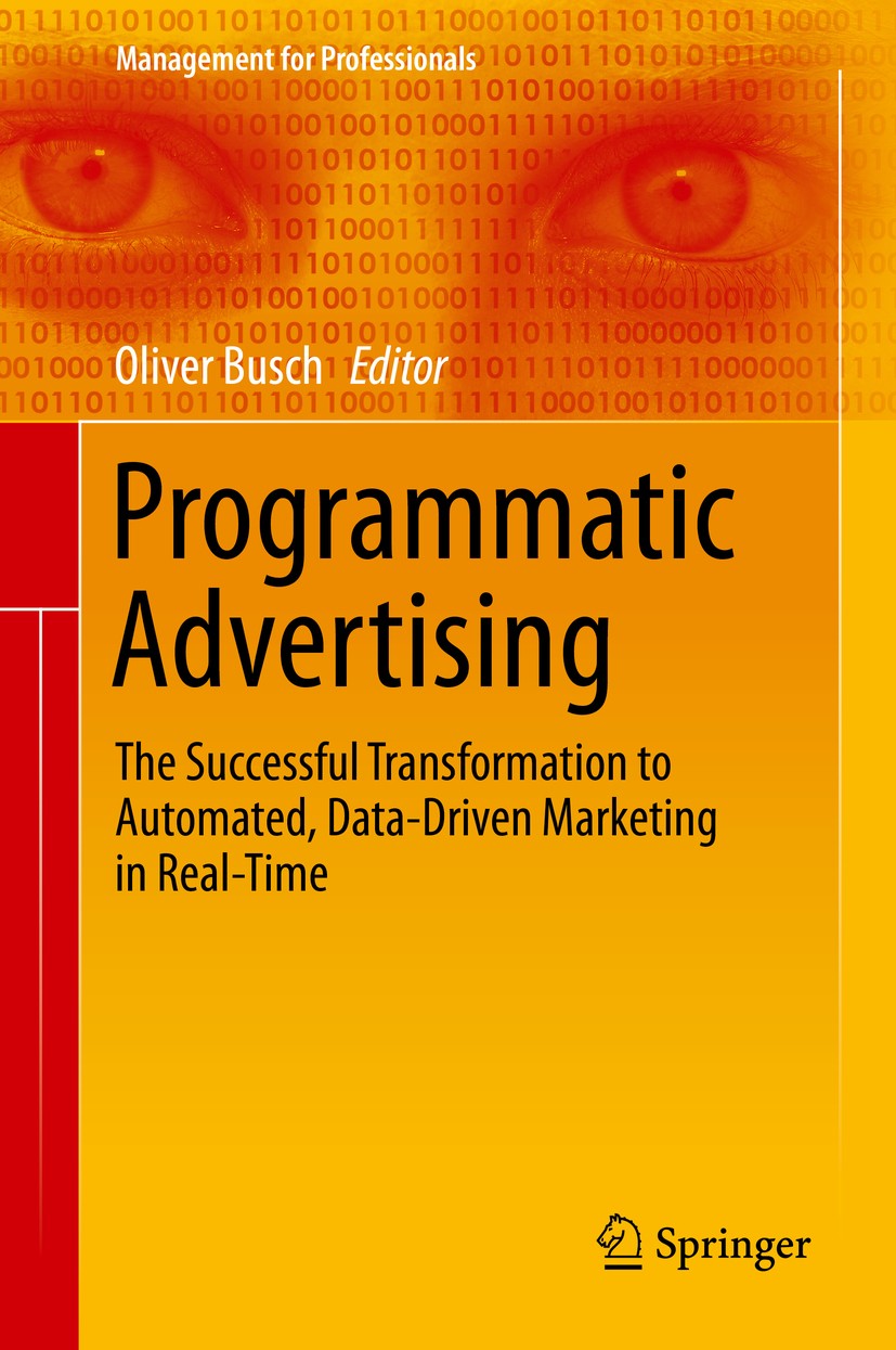 Titlebook: Programmatic Advertising; The Successful Trans Oliver Busch Book 2016 Springer International Publishing Switzerland 2016 Big data.Data gran Titlebook: Programmatic Advertising; The Successful Trans Oliver Busch Book 2016 Springer International Publishing Switzerland 2016 Big data.Data gran