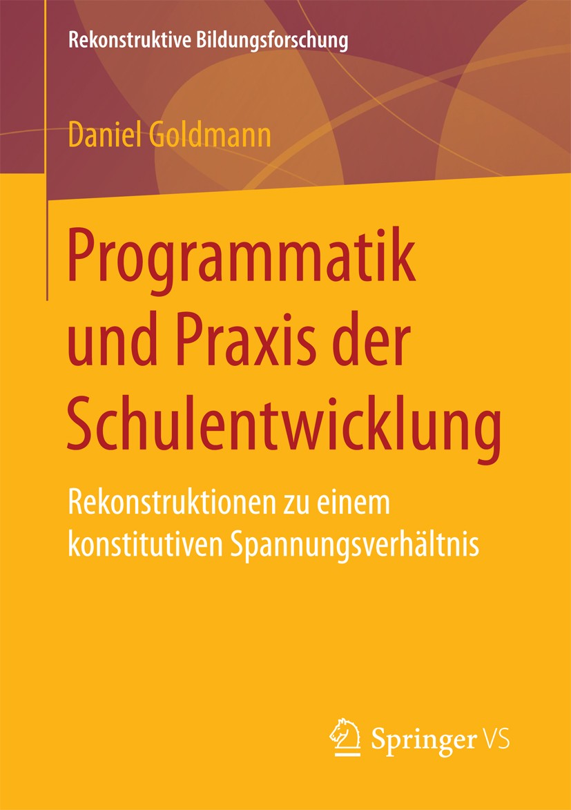 Titlebook: Programmatik und Praxis der Schulentwicklung; Rekonstruktionen zu Daniel Goldmann Book 2017 Springer Fachmedien Wiesbaden GmbH 2017 Rekons Titlebook: Programmatik und Praxis der Schulentwicklung; Rekonstruktionen zu Daniel Goldmann Book 2017 Springer Fachmedien Wiesbaden GmbH 2017 Rekons