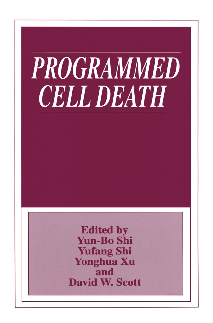 Titlebook: Programmed Cell Death; Yun-Bo Shi,Yufang Shi,David W. Scott Book 1997 Springer Science+Business Media New York 1997 cell.cytokine.cytokine Titlebook: Programmed Cell Death; Yun-Bo Shi,Yufang Shi,David W. Scott Book 1997 Springer Science+Business Media New York 1997 cell.cytokine.cytokine