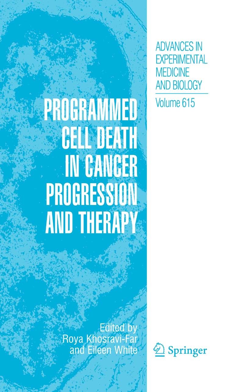 Titlebook: Programmed Cell Death in Cancer Progression and Therapy; Roya Khosravi-Far,Eileen White Book 2008 The Editor(s) (if applicable) and The Au Titlebook: Programmed Cell Death in Cancer Progression and Therapy; Roya Khosravi-Far,Eileen White Book 2008 The Editor(s) (if applicable) and The Au